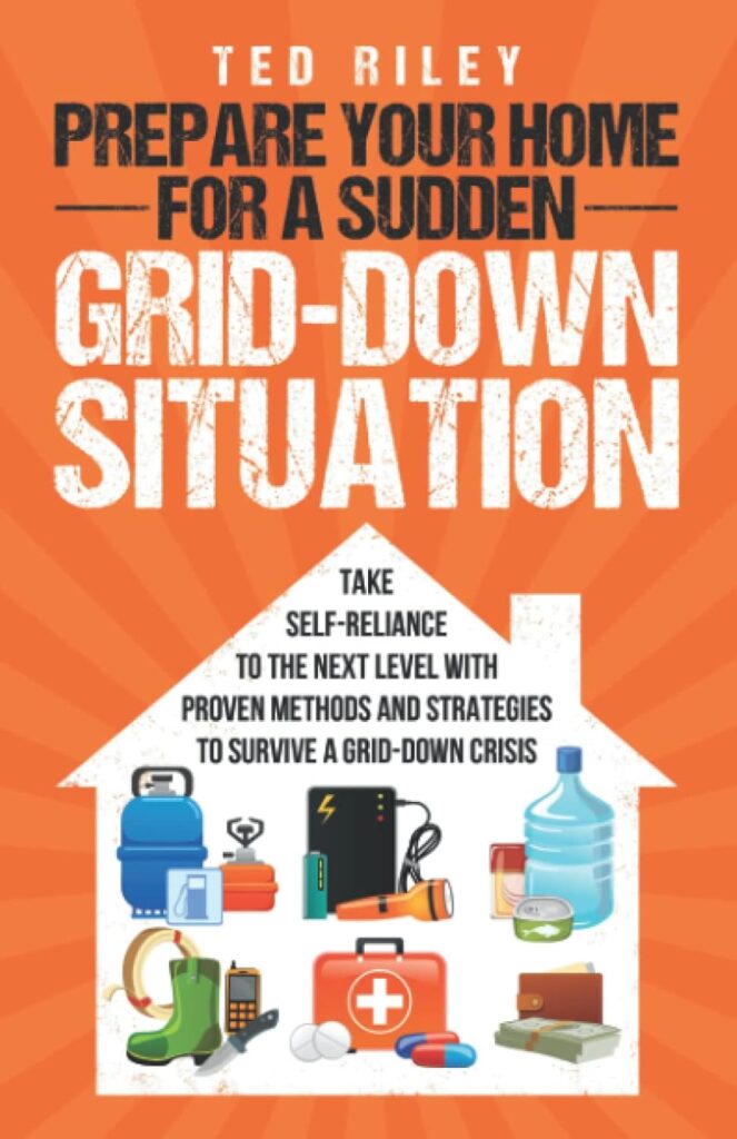 Prepare Your Home for a Sudden Grid-Down Situation: Take Self-Reliance to the Next Level with Proven Methods and Strategies to Survive a Grid-Down ... the Modern Family to Prepare for Any Crisis)     Paperback – March 24, 2022